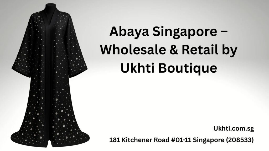 Abaya Singapore – Wholesale & Retail by Ukhti Boutique